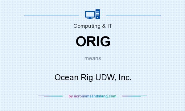 What does ORIG mean? It stands for Ocean Rig UDW, Inc.
