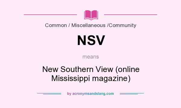 What does NSV mean? It stands for New Southern View (online Mississippi magazine)