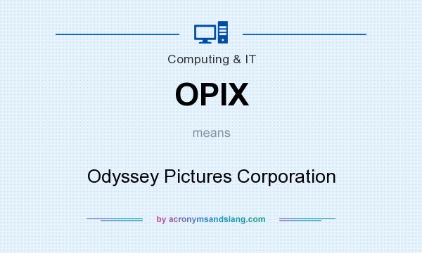 What does OPIX mean? It stands for Odyssey Pictures Corporation