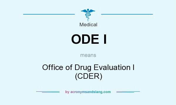 What does ODE I mean? It stands for Office of Drug Evaluation I (CDER)