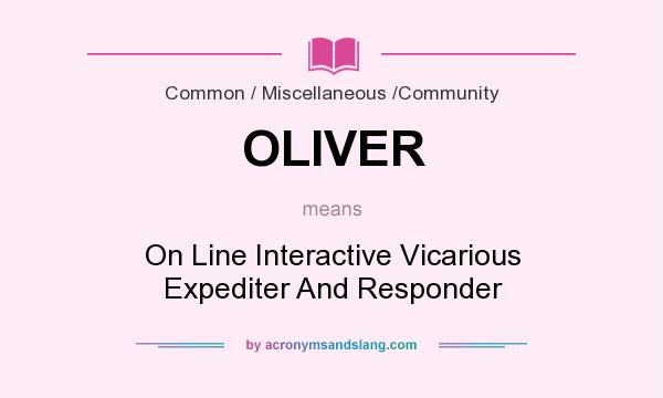 What does OLIVER mean? It stands for On Line Interactive Vicarious Expediter And Responder