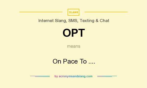 What does OPT mean? It stands for On Pace To ....