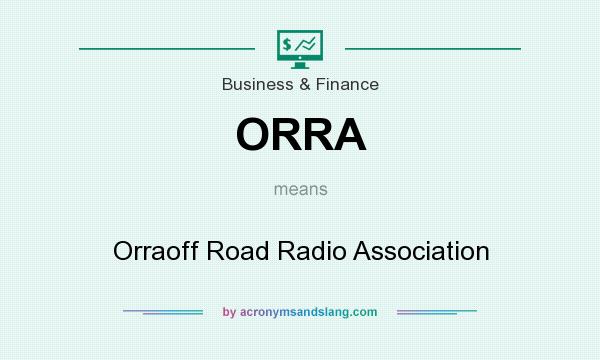 What does ORRA mean? It stands for Orraoff Road Radio Association