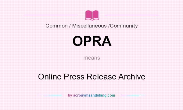 What does OPRA mean? It stands for Online Press Release Archive