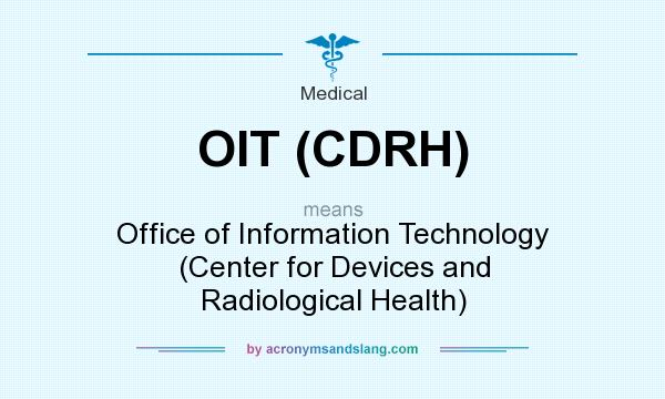 What does OIT (CDRH) mean? It stands for Office of Information Technology (Center for Devices and Radiological Health)