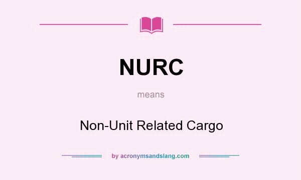 What does NURC mean? It stands for Non-Unit Related Cargo