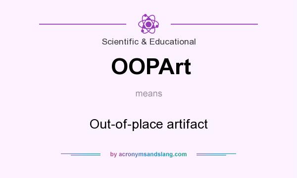 What does OOPArt mean? It stands for Out-of-place artifact