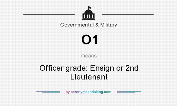 What does O1 mean? It stands for Officer grade: Ensign or 2nd Lieutenant
