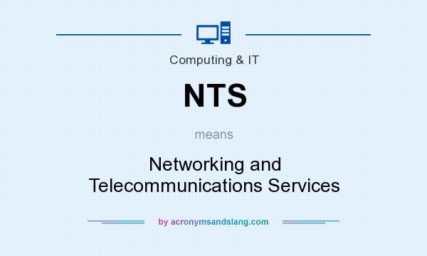 What does NTS mean? It stands for Networking and Telecommunications Services