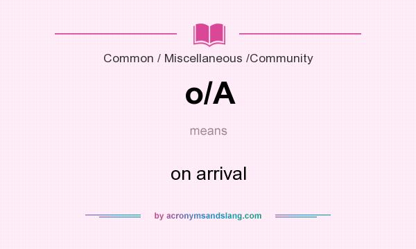 What does o/A mean? It stands for on arrival