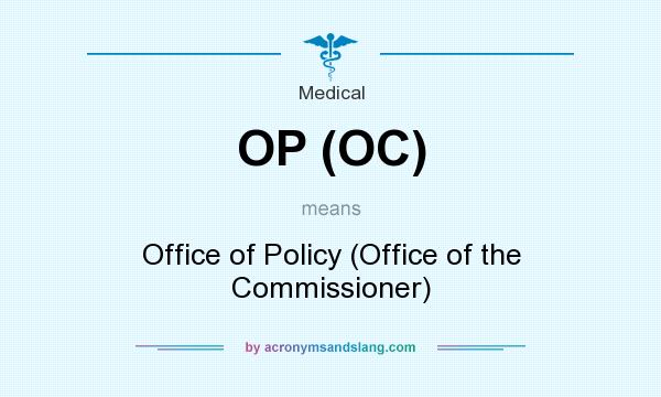 What does OP (OC) mean? It stands for Office of Policy (Office of the Commissioner)