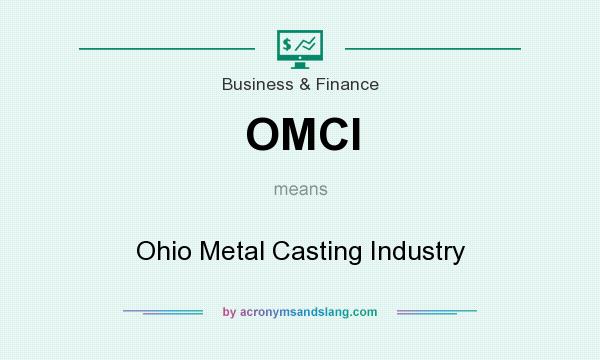 What does OMCI mean? It stands for Ohio Metal Casting Industry