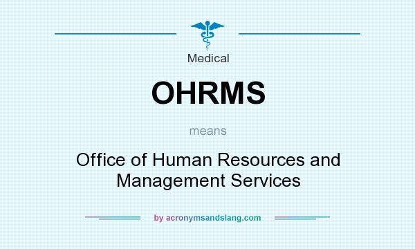 What does OHRMS mean? It stands for Office of Human Resources and Management Services