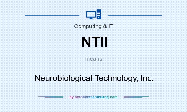 What does NTII mean? It stands for Neurobiological Technology, Inc.