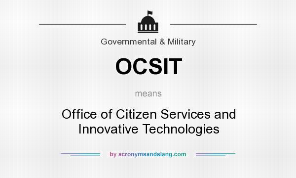 What does OCSIT mean? It stands for Office of Citizen Services and Innovative Technologies
