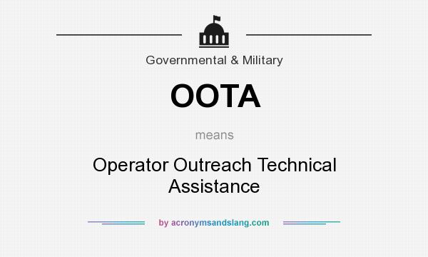 What does OOTA mean? It stands for Operator Outreach Technical Assistance