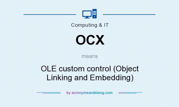 What does OCX mean? It stands for OLE custom control (Object Linking and Embedding)