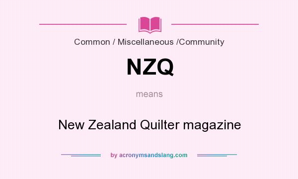 What does NZQ mean? It stands for New Zealand Quilter magazine