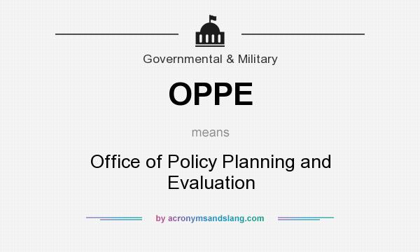 What does OPPE mean? It stands for Office of Policy Planning and Evaluation
