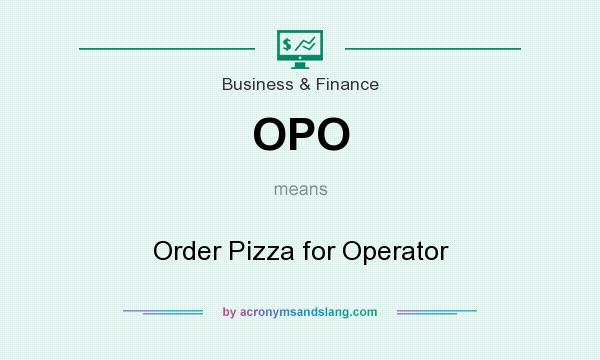 What does OPO mean? It stands for Order Pizza for Operator