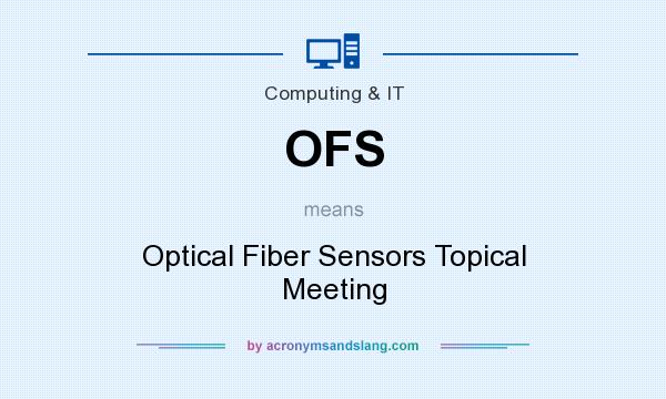 What does OFS mean? It stands for Optical Fiber Sensors Topical Meeting