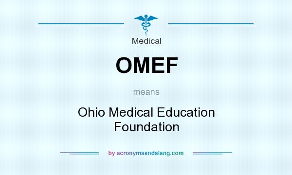 What does OMEF mean? It stands for Ohio Medical Education Foundation