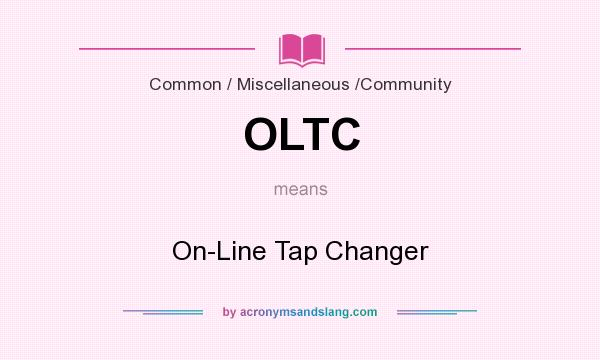 What does OLTC mean? It stands for On-Line Tap Changer