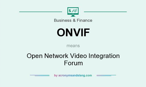 What does ONVIF mean? It stands for Open Network Video Integration Forum