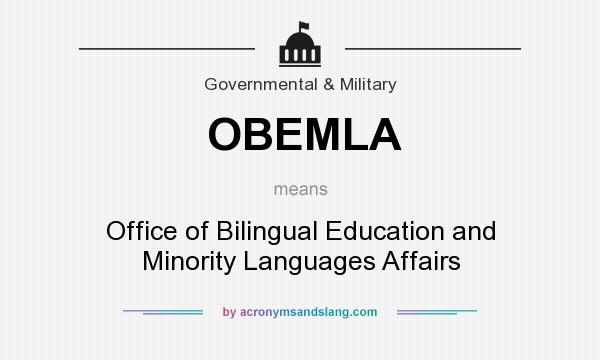 What does OBEMLA mean? It stands for Office of Bilingual Education and Minority Languages Affairs