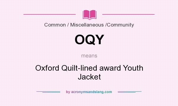 What does OQY mean? It stands for Oxford Quilt-lined award Youth Jacket