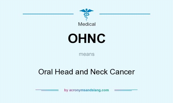 What does OHNC mean? It stands for Oral Head and Neck Cancer