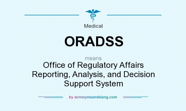 What does ORADSS mean? It stands for Office of Regulatory Affairs Reporting, Analysis, and Decision Support System
