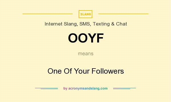 What does OOYF mean? It stands for One Of Your Followers