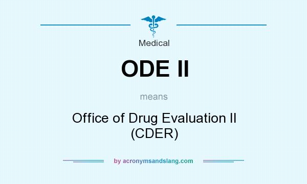 What does ODE II mean? It stands for Office of Drug Evaluation II (CDER)