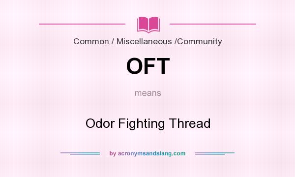 What does OFT mean? It stands for Odor Fighting Thread