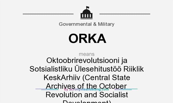 What does ORKA mean? It stands for Oktoobrirevolutsiooni ja Sotsialistliku Ülesehitustöö Riiklik KeskArhiiv (Central State Archives of the October Revolution and Socialist Development)