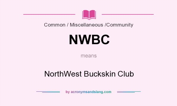 What does NWBC mean? It stands for NorthWest Buckskin Club