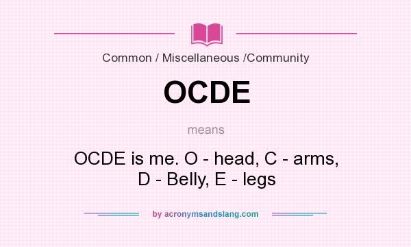 What does OCDE mean? It stands for OCDE is me. O - head, C - arms, D - Belly, E - legs