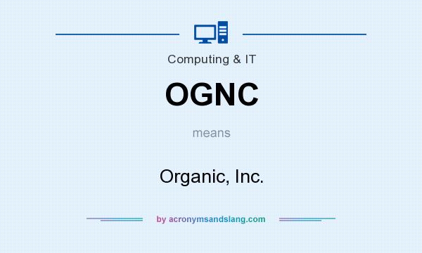 What does OGNC mean? It stands for Organic, Inc.