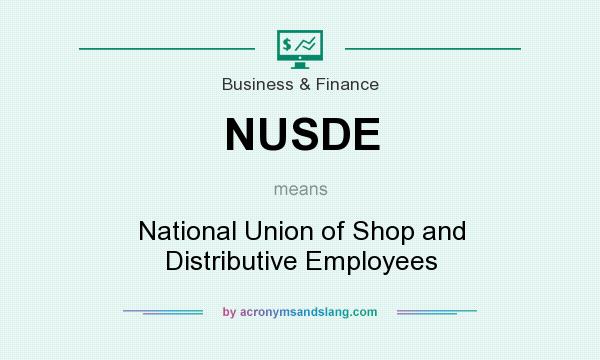 What does NUSDE mean? It stands for National Union of Shop and Distributive Employees