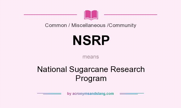 What does NSRP mean? It stands for National Sugarcane Research Program