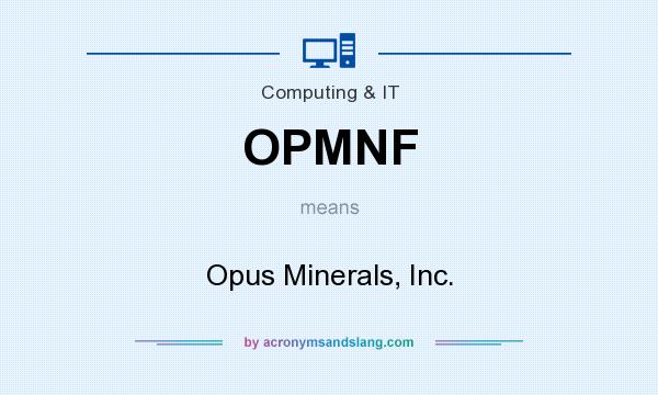 What does OPMNF mean? It stands for Opus Minerals, Inc.
