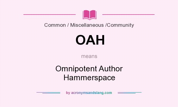 What does OAH mean? It stands for Omnipotent Author Hammerspace