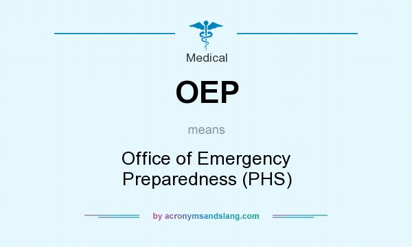 What does OEP mean? It stands for Office of Emergency Preparedness (PHS)