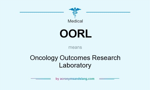 What does OORL mean? It stands for Oncology Outcomes Research Laboratory