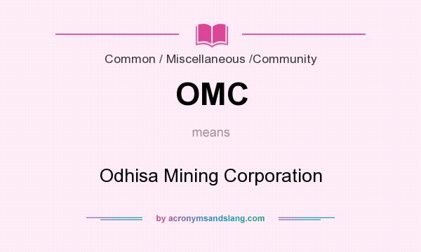 What does OMC mean? It stands for Odhisa Mining Corporation