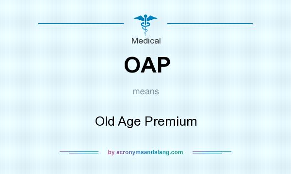 What does OAP mean? It stands for Old Age Premium