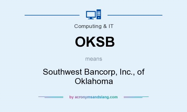 What does OKSB mean? It stands for Southwest Bancorp, Inc., of Oklahoma