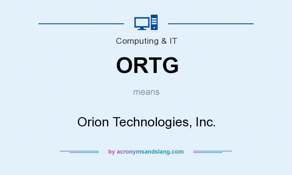What does ORTG mean? It stands for Orion Technologies, Inc.