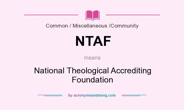 What does NTAF mean? It stands for National Theological Accrediting Foundation